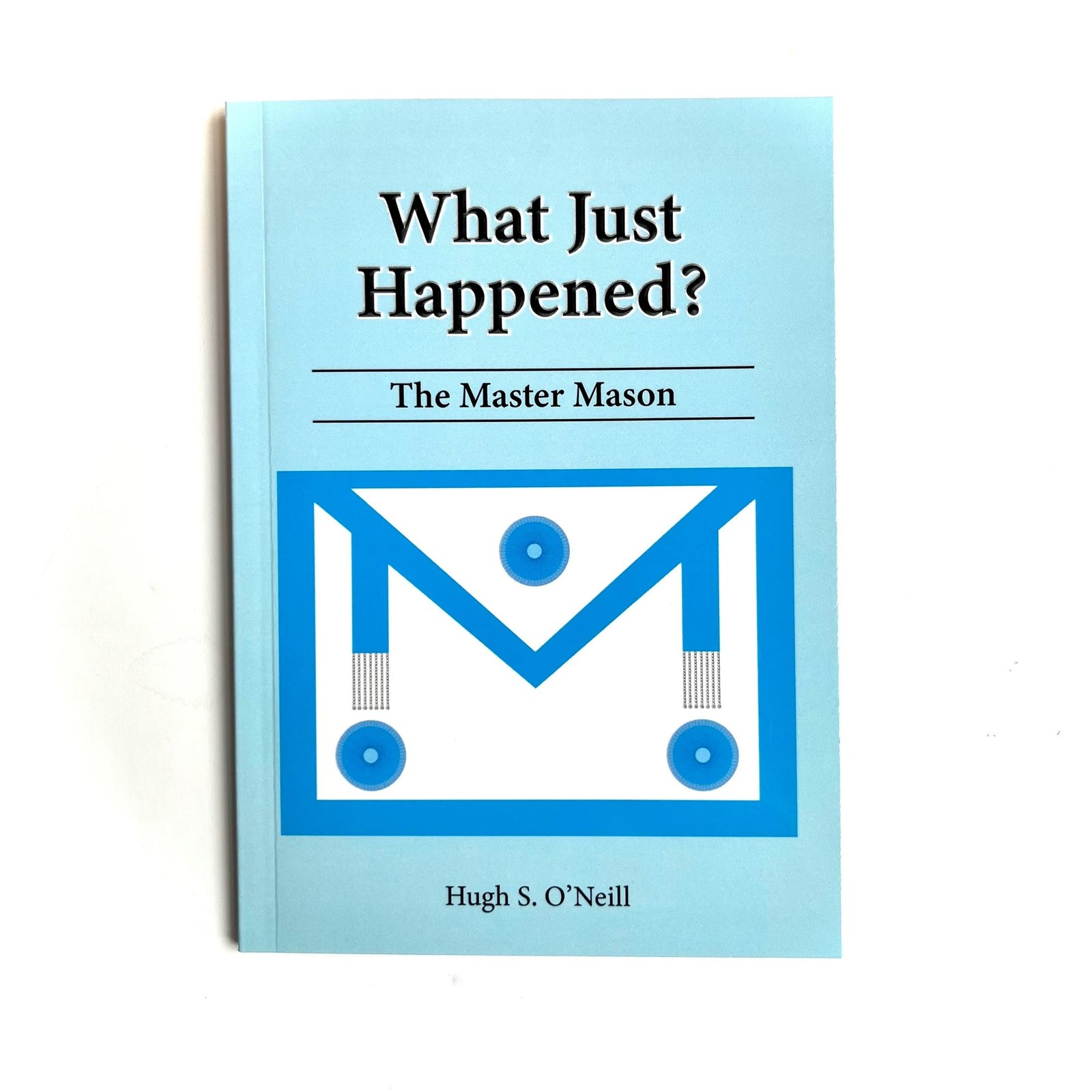 What Just Happened? The Master Mason What Just Happened? The Master Mason